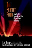 The Perfect Pitch: How to Sell Yourself and Your Movie Idea to Hollywood