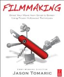Filmmaking: Direct Your Movie from Script to Screen Using Proven Hollywood Techniques