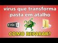 Remover vírus que transforma pasta em atalho