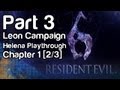 Resident Evil 6 - Gameplay Part 3 - Leon Campaign, Helena Playthrough, Chapter 1 [2/3] (1080p, Xbox 360)