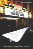 The Script Selling Game- 2nd edition: A Hollywood Insider's Look at Getting Your Script Sold and Produced Second Edition
