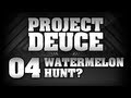 MC // Project Deuce - Melon hunt? #4